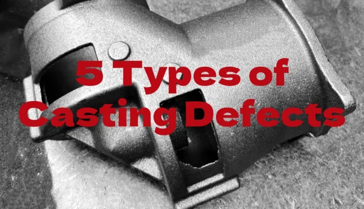 What are the 5 Types of Casting Defects?