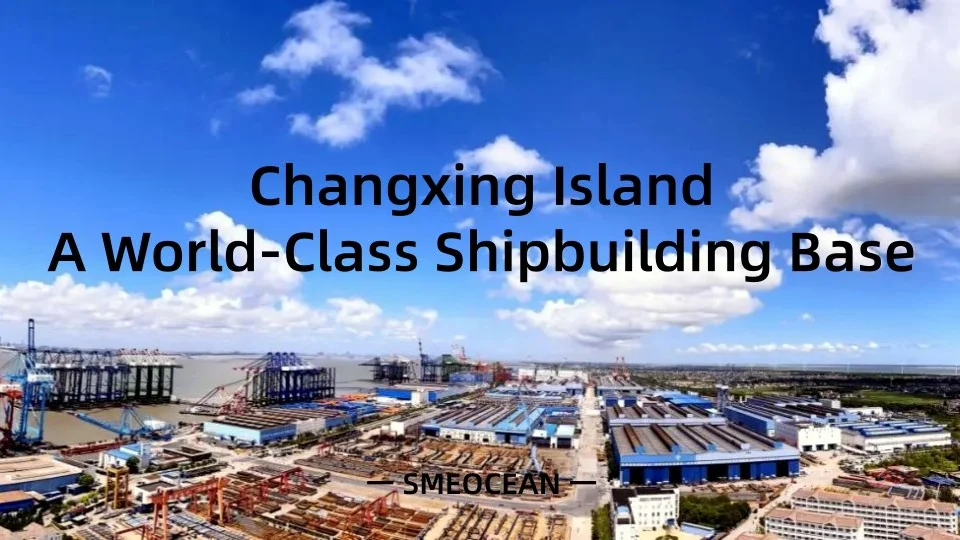 Changxing Island: A World-Class Shipbuilding Base